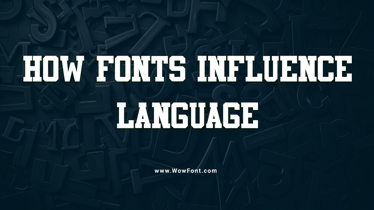 How Fonts Influence Language