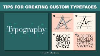 Tips For Creating Custom Typefaces