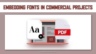 Your Guide To Embedding Fonts In Commercial Projects